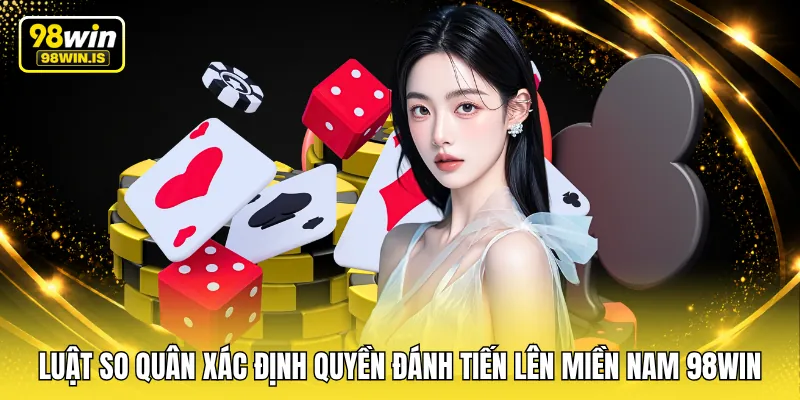 luat so quan xac dinh quyen danh tien len mien nam 98win Luật so quân xác định quyền đánh tiến lên miền Nam 98WIN