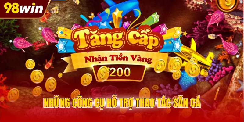 Những công cụ hỗ trợ thao tác săn cá