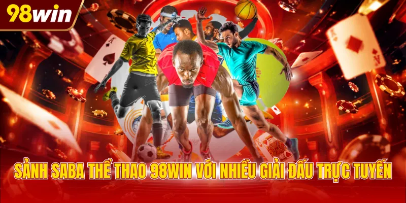 Sảnh Saba thể thao 98WIN với nhiều giải đấu trực tuyến