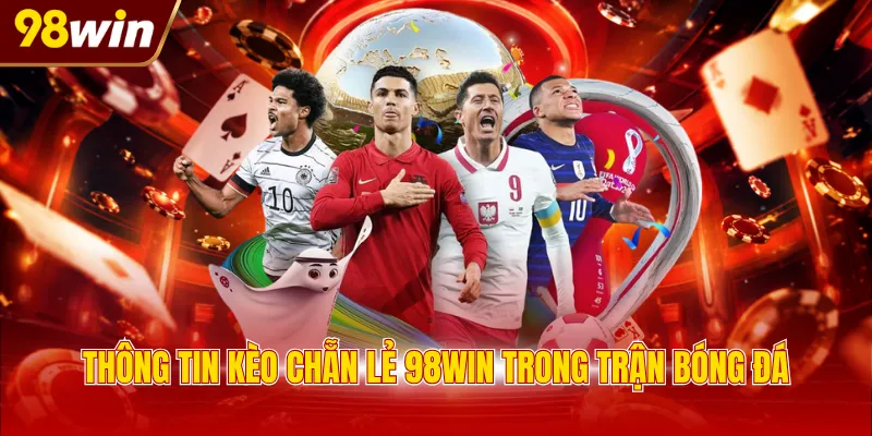 thong tin keo chan le 98win trong tran bong da Thông tin kèo chẵn lẻ 98WIN trong trận bóng đá
