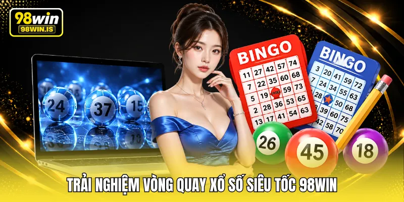 trai nghiem vong quay xo so sieu toc 98win Trải nghiệm vòng quay xổ số siêu tốc 98WIN